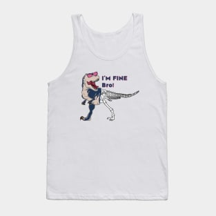 Funny dinosaur expression - I 'm Fine Bro! Tank Top